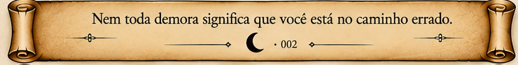Nem toda demora significa que você está no caminho errado.